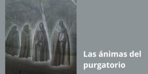 Lee más sobre el artículo Las ánimas del purgatorio